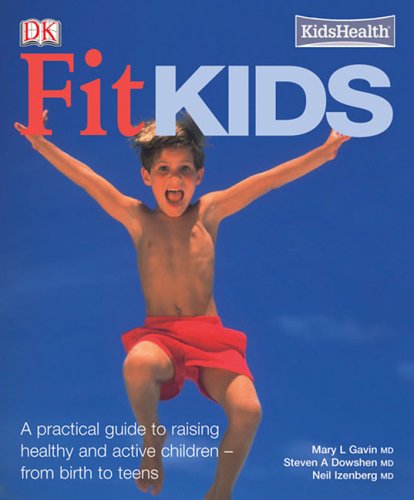 FIT KIDS: A Practical Guide To Raising Healthy & Active Children--From Birth To Teens (q)