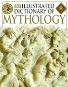 Stock image for Illustrated Dictionary of Mythology: Heroes, Heroines, Gods, and Goddesses from around the World for sale by Half Price Books Inc.