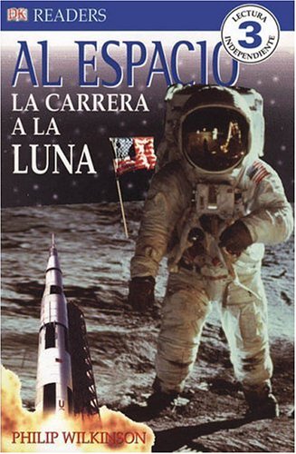Al Espacio: La Carrera a La Luna (DK Readers) (Spanish Edition) (9780756621285) by Wilkinson, Philip