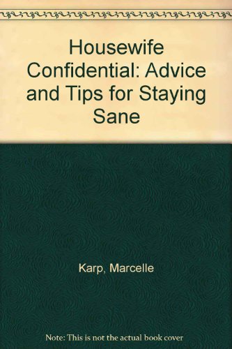 Housewife Confidential: Advice and Tips for Staying Sane (9780756622695) by Marcelle Karp