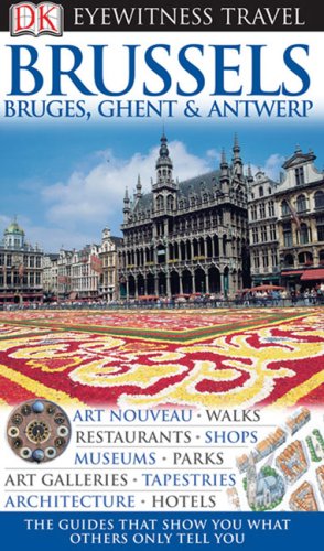 Stock image for DK Eyewitness Travel Guide: Brussels, Bruges, Ghent & Antwerp DK Publishing; O'Leary, Ian; Mason, Antony; Jones, Emma and Lawrance, Delphine for sale by Ocean Books