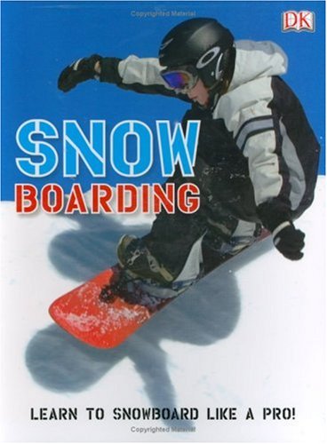 9780756625603: Snowboarding: How to Snowboard Like a Pro