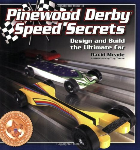 Pinewood Derby Speed Secrets: Design and Build the Ultimate Car