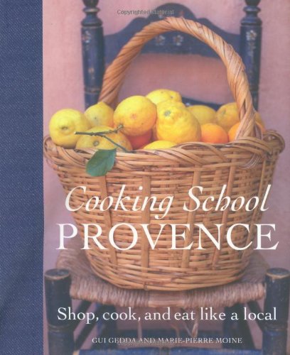 Imagen de archivo de Cooking School Provence : Shop, Cook, and Eat Like a Local a la venta por Better World Books