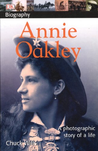 9780756629861: Annie Oakley: A Photographic Story of a Life (Dk Biography)
