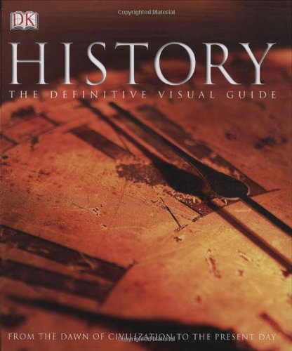Beispielbild fr History: The Definitive Visual Guide (From The Dawn of Civilization To The Present Day) zum Verkauf von BooksRun