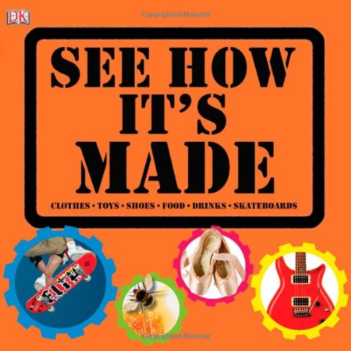 Stock image for See How It's Made : Clothes, Toys, Shoes, Food, Drinks, Skateboards for sale by Better World Books