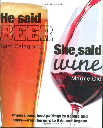 Imagen de archivo de He Said Beer, She Said Wine : Impassioned Food Pairings to Debate and Enjoy - From Burgers to Brie and Beyond a la venta por Better World Books: West