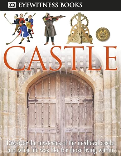 9780756637699: DK Eyewitness Books: Castle: Discover the Mysteries of the Medieval Castle and See What Life Was Like for Tho