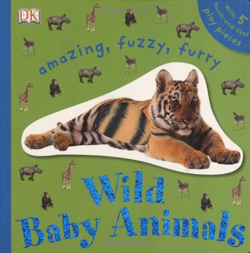 9780756637927: Amazing, Fuzzy, Furry Wild Baby Animals (Touchables)