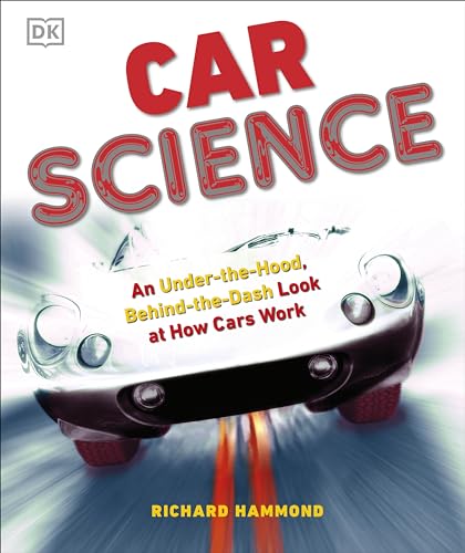 Car Science: An Under-the-Hood, Behind-the-Dash Look at How Cars Work (9780756640262) by Hammond, Richard