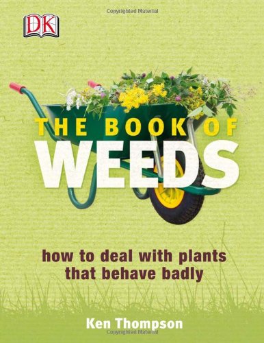 Imagen de archivo de The Book of Weeds: How to Deal with Plants that Behave Badly a la venta por Friends of Johnson County Library