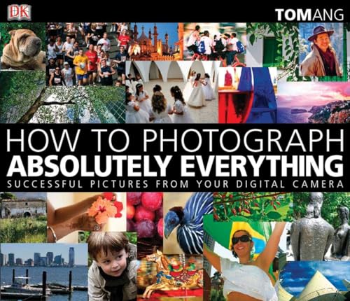 Stock image for How to Photograph Absolutely Everything for sale by Russell Books