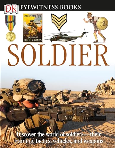 DK Eyewitness Books: Soldier: Discover the World of Soldiersâ€•their Training, Tactics, Vehicles, and Weapons (9780756645397) by Adams, Simon