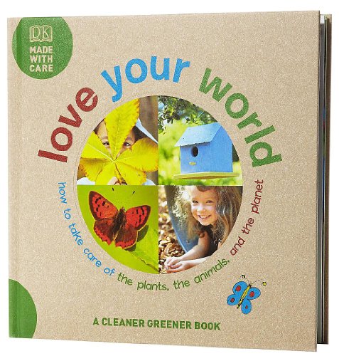 Stock image for Love Your World : How to Take Care of the Plants, the Animals, and the Planet for sale by Better World Books