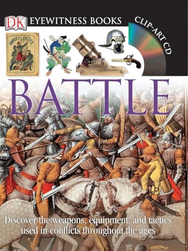 Beispielbild fr Battle : Discover the Weapons, Equipment, and Tactics Used in Conflicts Throughout the Ages zum Verkauf von Better World Books