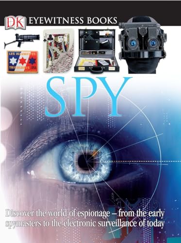 Stock image for DK Eyewitness Books - Spy : Discover the World of Espionage - From the Early Spymasters to the Electronic Surveillance of Today for sale by Better World Books