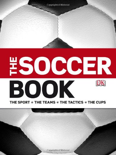 Stock image for The Soccer Book: The Sport, the Teams, the Tactics, the Cups for sale by More Than Words
