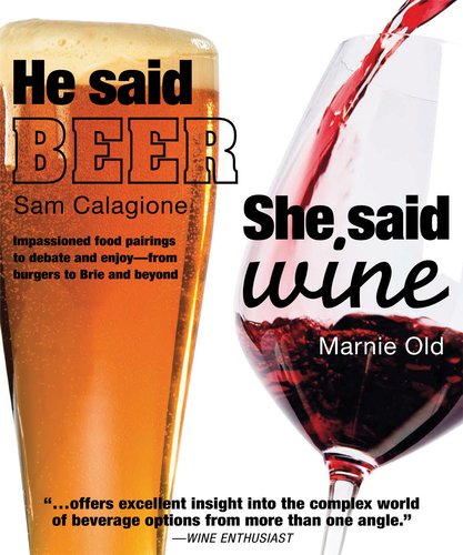 Imagen de archivo de He Said Beer, She Said Wine : Impassioned Food Pairings to Debate and Enjoy - From Burgers to Brie and Beyond a la venta por Better World Books