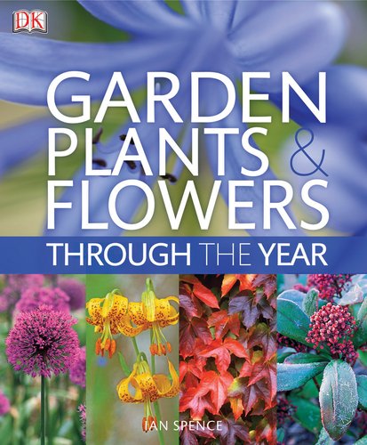 Beispielbild fr Garden Plants and Flowers Through the Year : An A-Z Guide to the Best Plants for Your Garden zum Verkauf von Better World Books