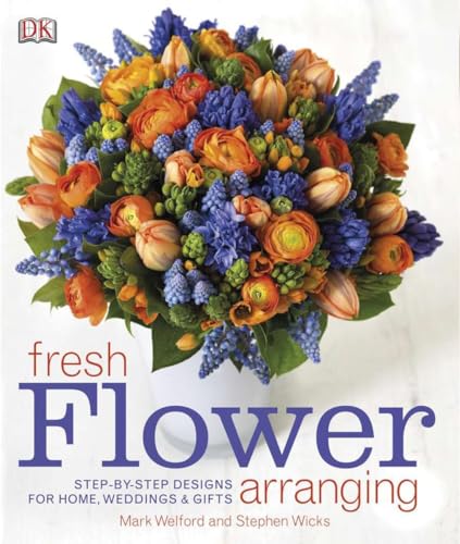 Stock image for Fresh Flower Arranging: Step-by-Step Designs for Home, Weddings, and Gifts for sale by Bookoutlet1