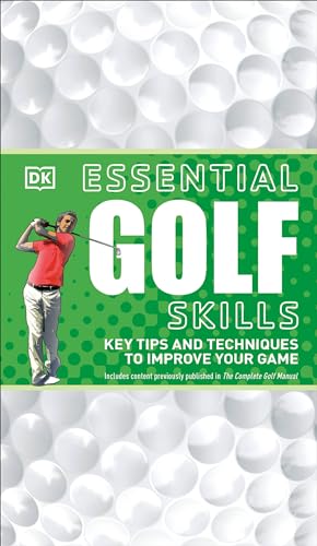 Essential Golf Skills: Key Tips and Techniques to Improve Your Game (DK Essential Skills)