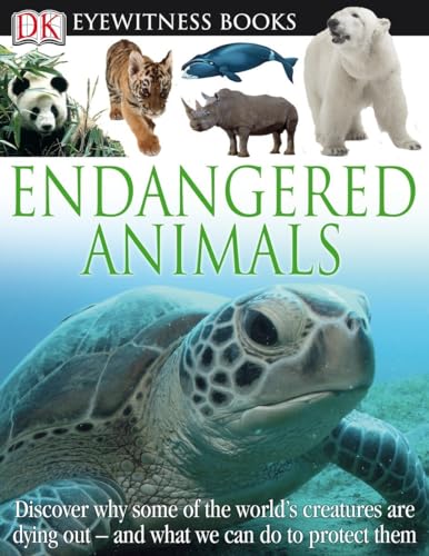 Stock image for DK Eyewitness Books: Endangered Animals : Discover Why Some of the World's Creatures Are Dying Out and What We Can Do to P for sale by Better World Books