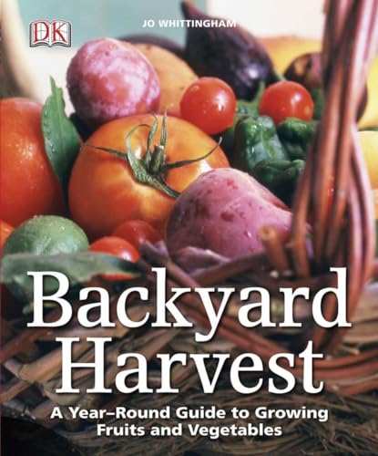 Imagen de archivo de Backyard Harvest: A Year-Round Guide to Growing Fruits and Vegetables a la venta por ZBK Books