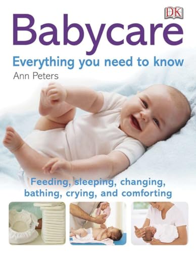 Stock image for Babycare: Everything You Need to Know : Feeding, Sleeping, Changing, Bathing, Crying, and Comforting for sale by Better World Books: West