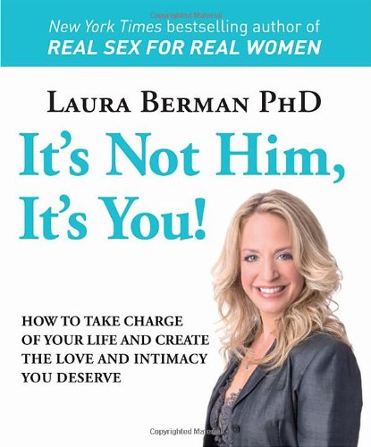 Beispielbild fr It's Not Him, It's You!: How to Take Charge of Your Life and Create the Love and Intimacy You Deserve zum Verkauf von Orion Tech