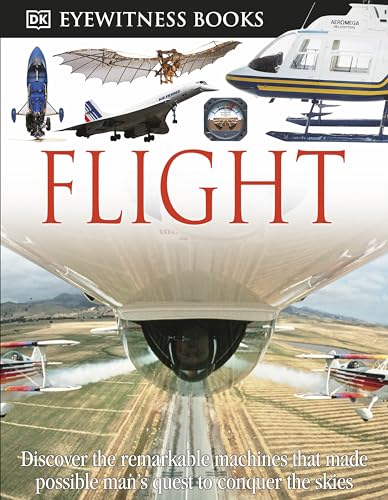9780756673178: DK Eyewitness Books: Flight: Discover the Remarkable Machines That Made Possible Man's Quest