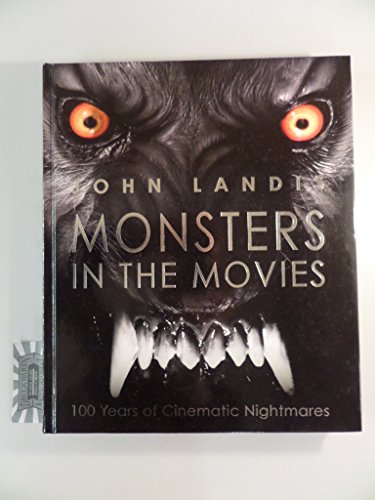 Monsters in the Movies: 100 Years of Cinematic Nightmares (9780756683702) by Landis, John