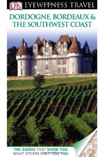 Imagen de archivo de DK Eyewitness Travel Guide: Dordogne, Bordeaux & the Southwest Coast a la venta por ThriftBooks-Dallas