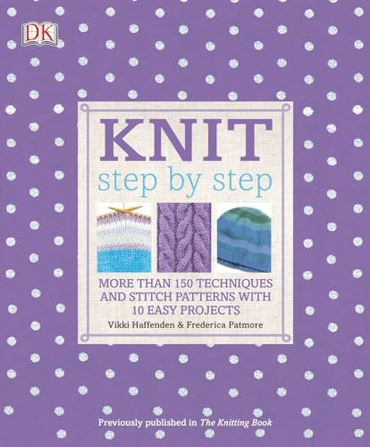 Stock image for Knit Step by Step: More Than 150 Techniques and Stitch Patterns with 10 Easy Projects (DK Step by Step) for sale by ZBK Books