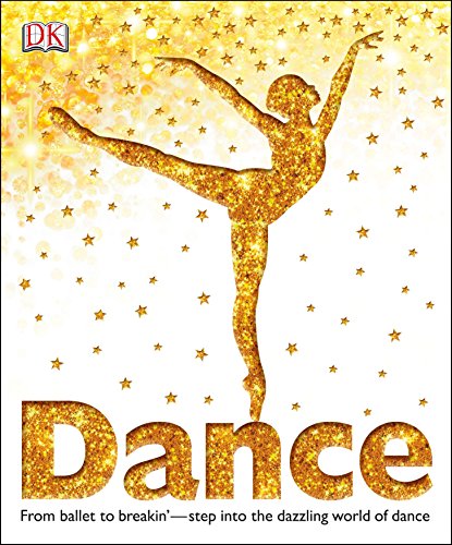 9780756697976: Dance: From Ballet to Breakin'―Step into the Dazzling World of Dance (DK Children's Book of)