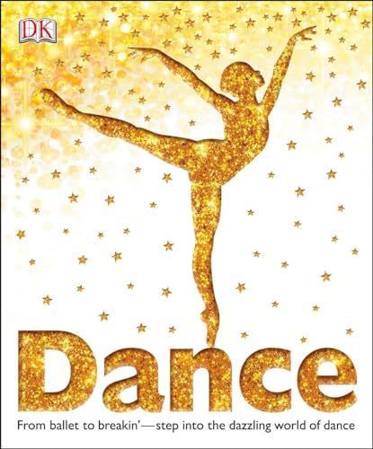 9780756697976: Dance: From Ballet to Breakin' Step into the Dazzling World of Dance (Dk)