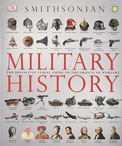 

Military History: The Definitive Visual Guide to the Objects of Warfare [first edition]