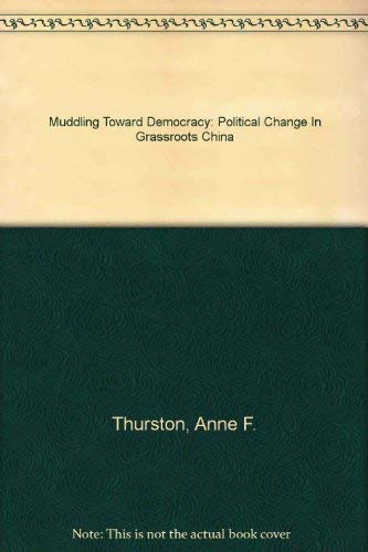 Muddling Toward Democracy: Political Change In Grassroots China (9780756700478) by Thurston, Anne F.