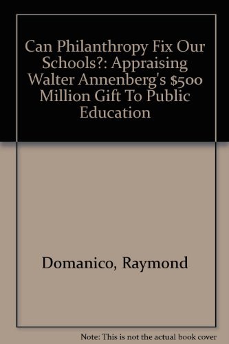 Can Philanthropy Fix Our Schools?: Appraising Walter Annenberg's $500 Million Gift To Public Education (9780756700843) by Domanico, Raymond; Innerst, Carol; Russo, Alexander