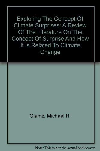 Stock image for Exploring The Concept Of Climate Surprises: A Review Of The Literature On The Concept Of Surprise And How It Is Related To Climate Change for sale by Adagio Books