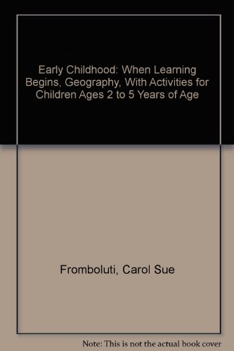 Early Childhood: When Learning Begins, Geography, With Activities for Children Ages 2 to 5 Years of Age (9780756702380) by Fromboluti, Carol Sue; Seefeldt, Carol