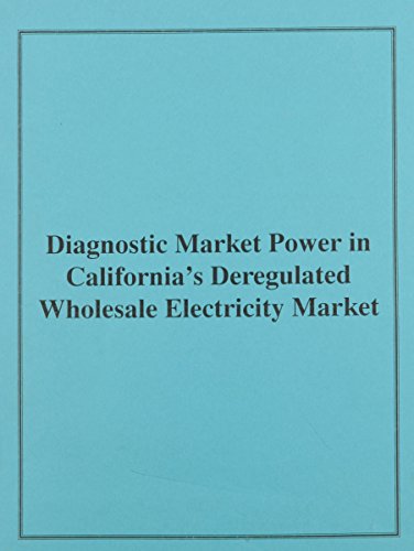 Diagnosing Market Power in California's Deregulated Wholesale Electricity Market (9780756709846) by Bornstein, Severin; Bushnell, James; Wolak, Frank
