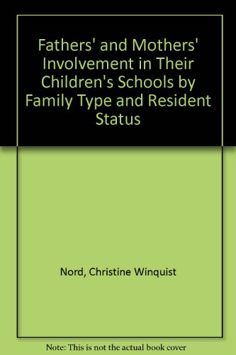 Fathers' and Mothers' Involvement in Their Children's Schools by Family Type and Resident Status (9780756714765) by Nord, Christine Winquist; West, Jerry