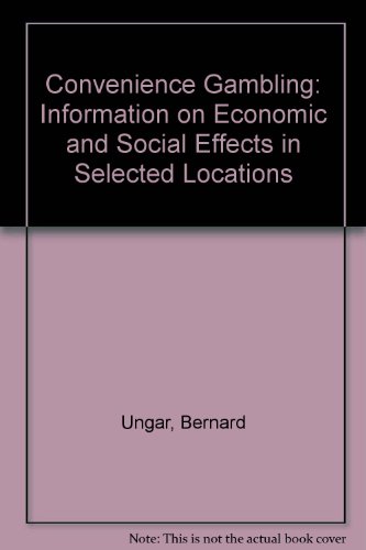 Convenience Gambling: Information on Economic and Social Effects in Selected Locations (9780756718374) by Ungar, Bernard; Baldwin, John