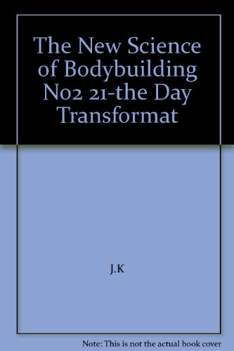 The New Science of Bodybuilding No2 21-the Day Transformat (9780756720940) by J.K
