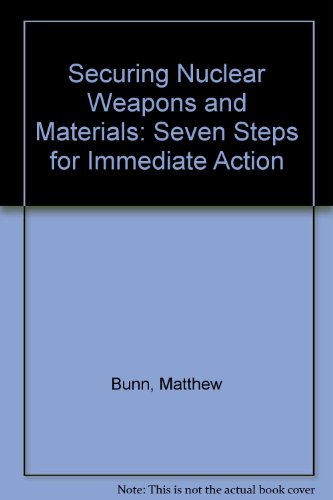 Securing Nuclear Weapons and Materials: Seven Steps for Immediate Action (9780756724917) by Bunn, Matthew; Holdren, John P.; Wier, Anthony