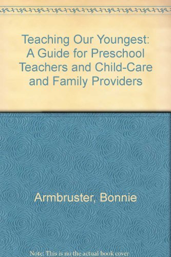 Teaching Our Youngest: A Guide for Preschool Teachers and Child-Care and Family Providers (9780756726461) by Armbruster, Bonnie; Lehr, Fran; Osborn, Jean