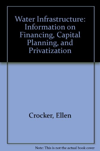 Water Infrastructure: Information on Financing, Capital Planning, and Privatization (9780756728526) by Crocker, Ellen; Turner, Lisa