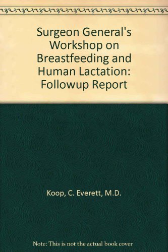 Surgeon General's Workshop on Breastfeeding and Human Lactation: Followup Report (9780756729554) by Koop, C. Everett, M.D.