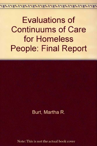 Evaluations of Continuums of Care for Homeless People: Final Report (9780756729622) by Burt, Martha R.; Pollack, Dave; Sosland, Abby; Mikelson, Kelly S.; Drapa, Elizabeth; Greenwalt, Kristy; Sharkey, Patrick; Graham, Aaron;...